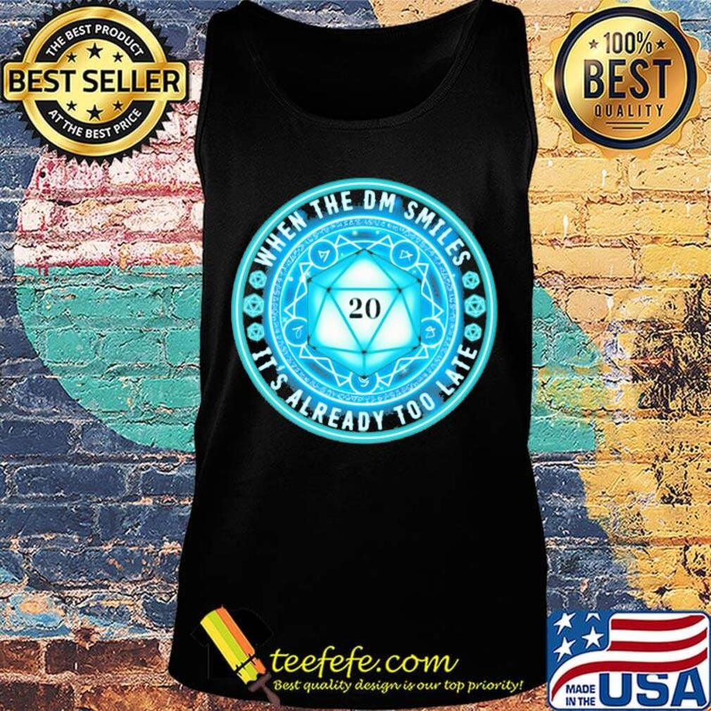 When The DM Smiles It's Already Too Late Dungeons And Dragons Shirt Tank top When The DM Smiles It's Already Too Late Dungeons And Dragons Shirt Tank top