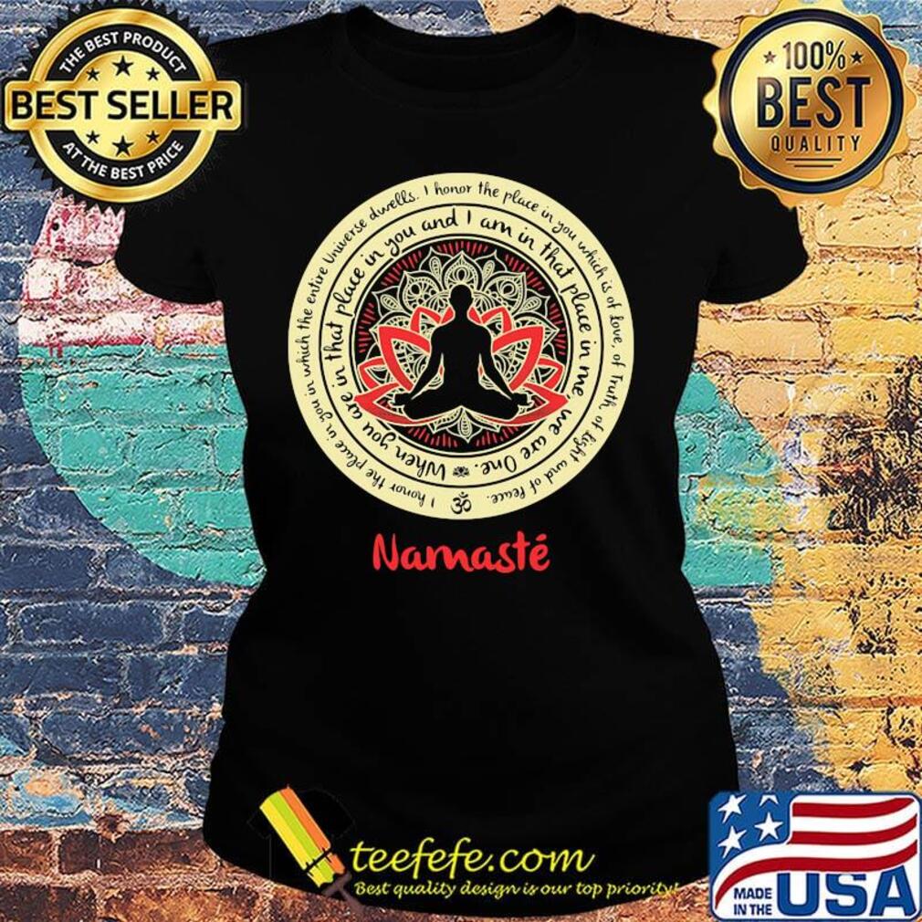 When you we in that place in you and I am in that place in me we are one s Ladies tee When you we in that place in you and I am in that place in me we are one s Ladies tee