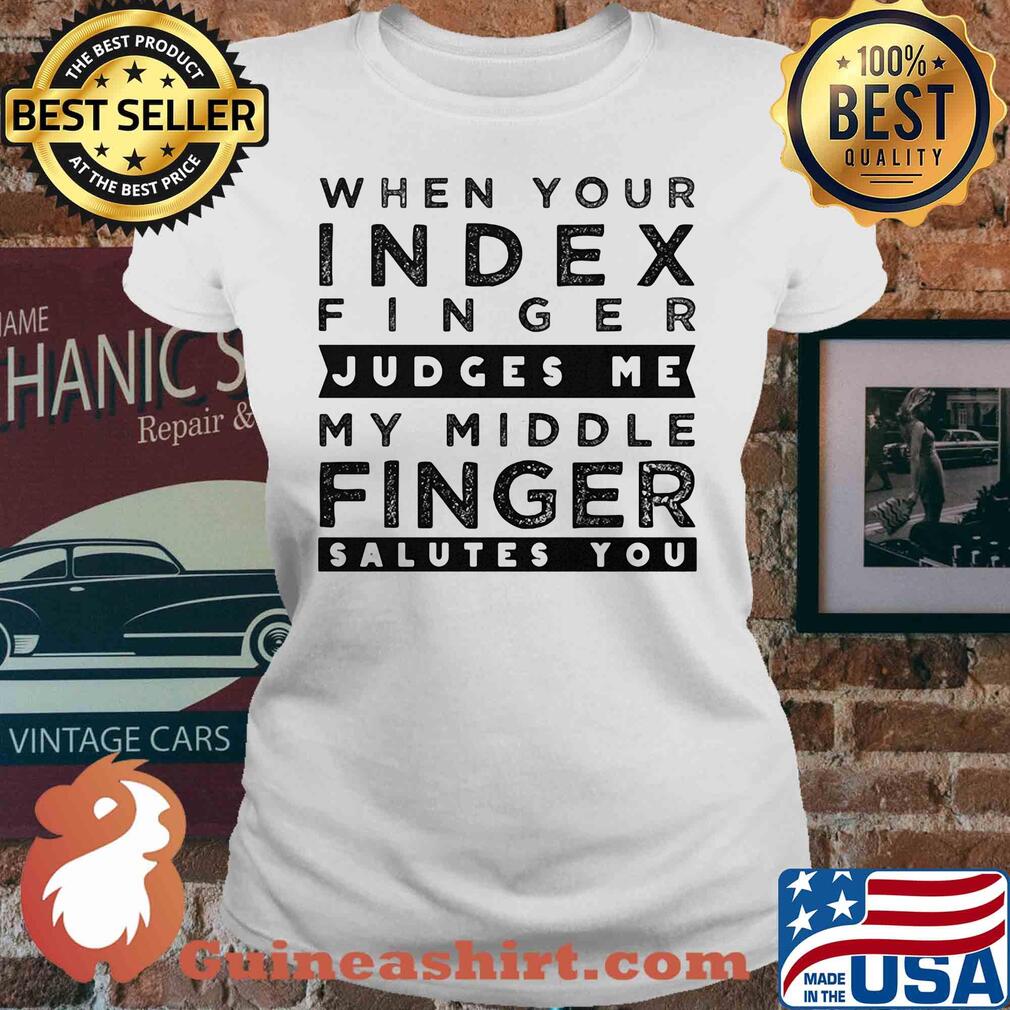 When your index finger judges me my middle finger salutes you s V-neck When your index finger judges me my middle finger salutes you s V-neck