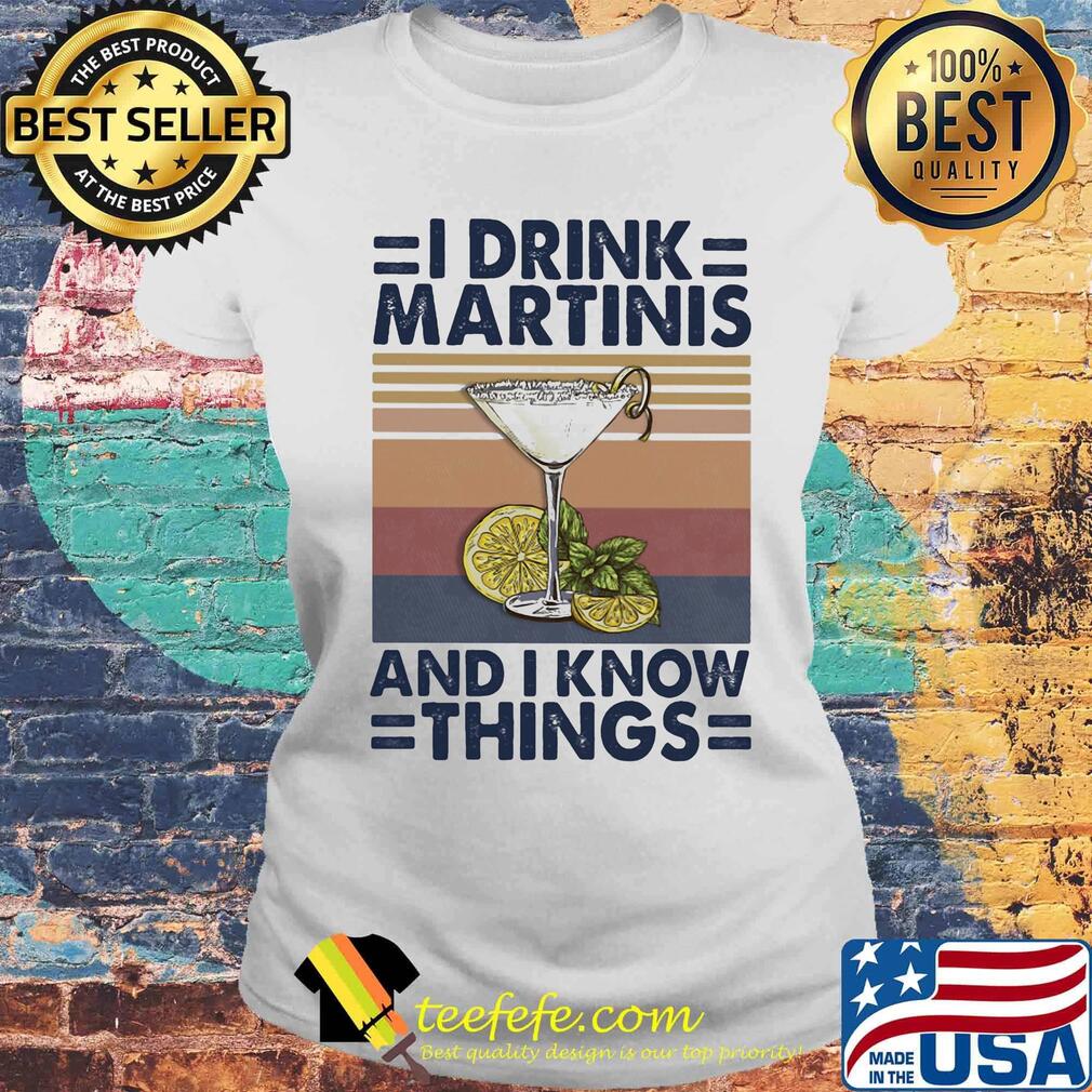 Whiskey i drink martinis and i know things vintage retro s Laides tee Whiskey i drink martinis and i know things vintage retro s Laides tee
