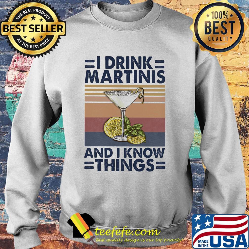 Whiskey i drink martinis and i know things vintage retro s Sweater Whiskey i drink martinis and i know things vintage retro s Sweater