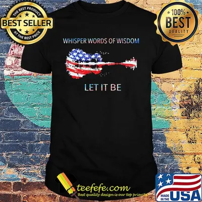 Whisper words of wisdom let it be guitar American flag veteran Independence Day shirt