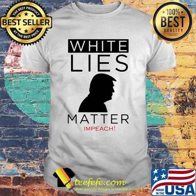 White lies matter impeach man shirt