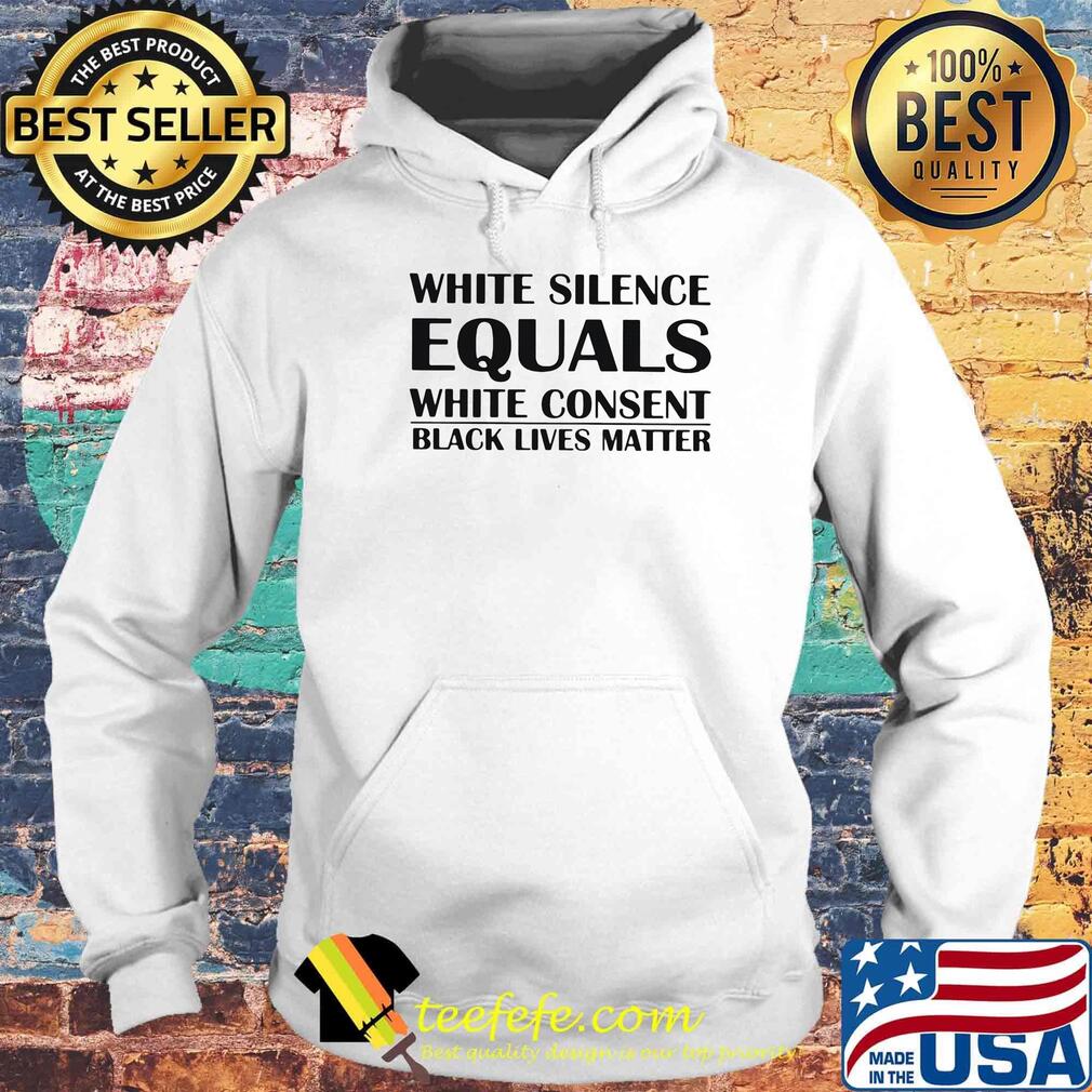 White silence equals white consent black lives matter line white s Hoodie White silence equals white consent black lives matter line white s Hoodie
