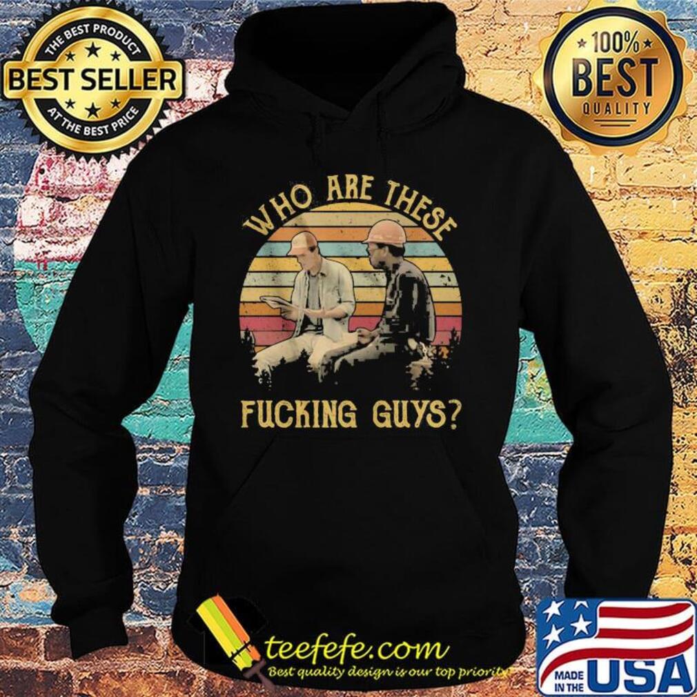 Who are these fucking guys vintage retro s Hoodie Who are these fucking guys vintage retro s Hoodie