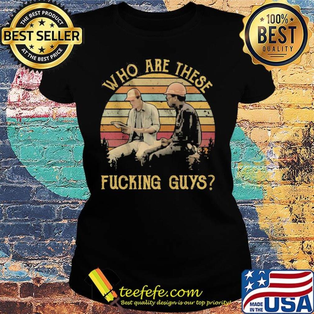 Who are these fucking guys vintage retro s Ladies tee Who are these fucking guys vintage retro s Ladies tee