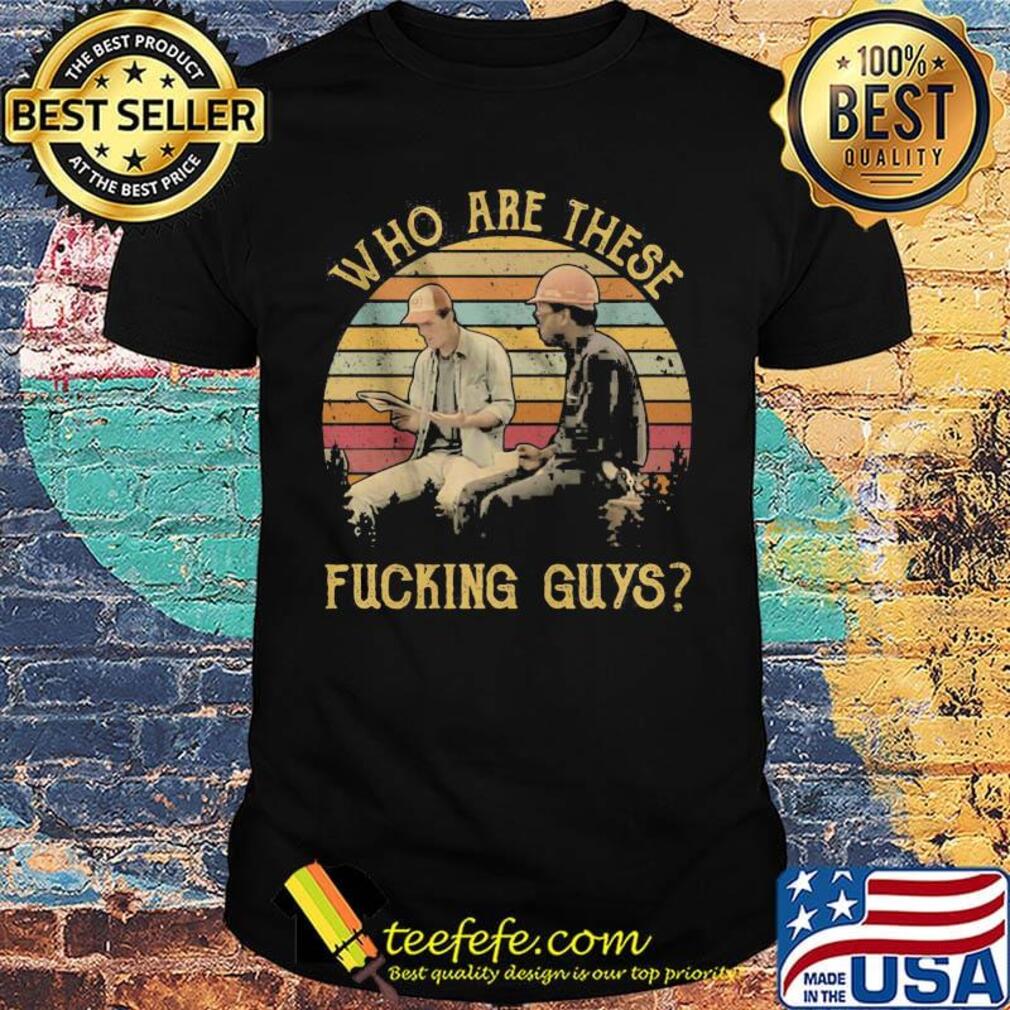 Who are these fucking guys vintage retro shirt
