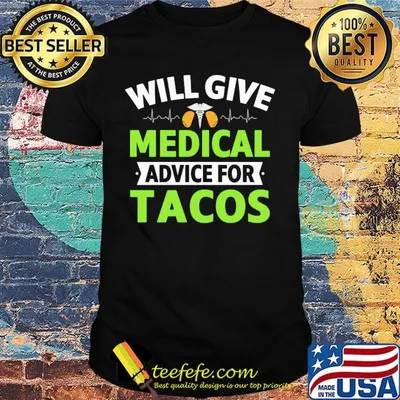 Will Give Medical Advice For Tacos Shirt
