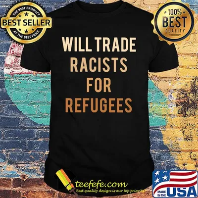 Will trade racists for refugees yellow shirt