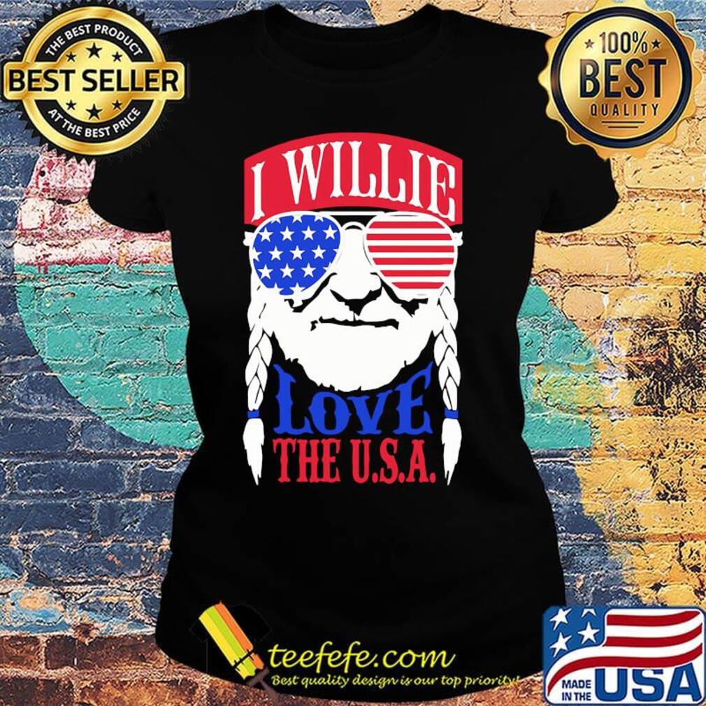 Willie nelson I willie love the usa american flag s Ladies tee Willie nelson I willie love the usa american flag s Ladies tee
