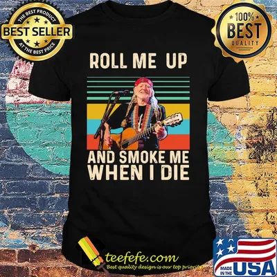 Willie nelson live roll me up and smoke me when i die vintage retro shirt