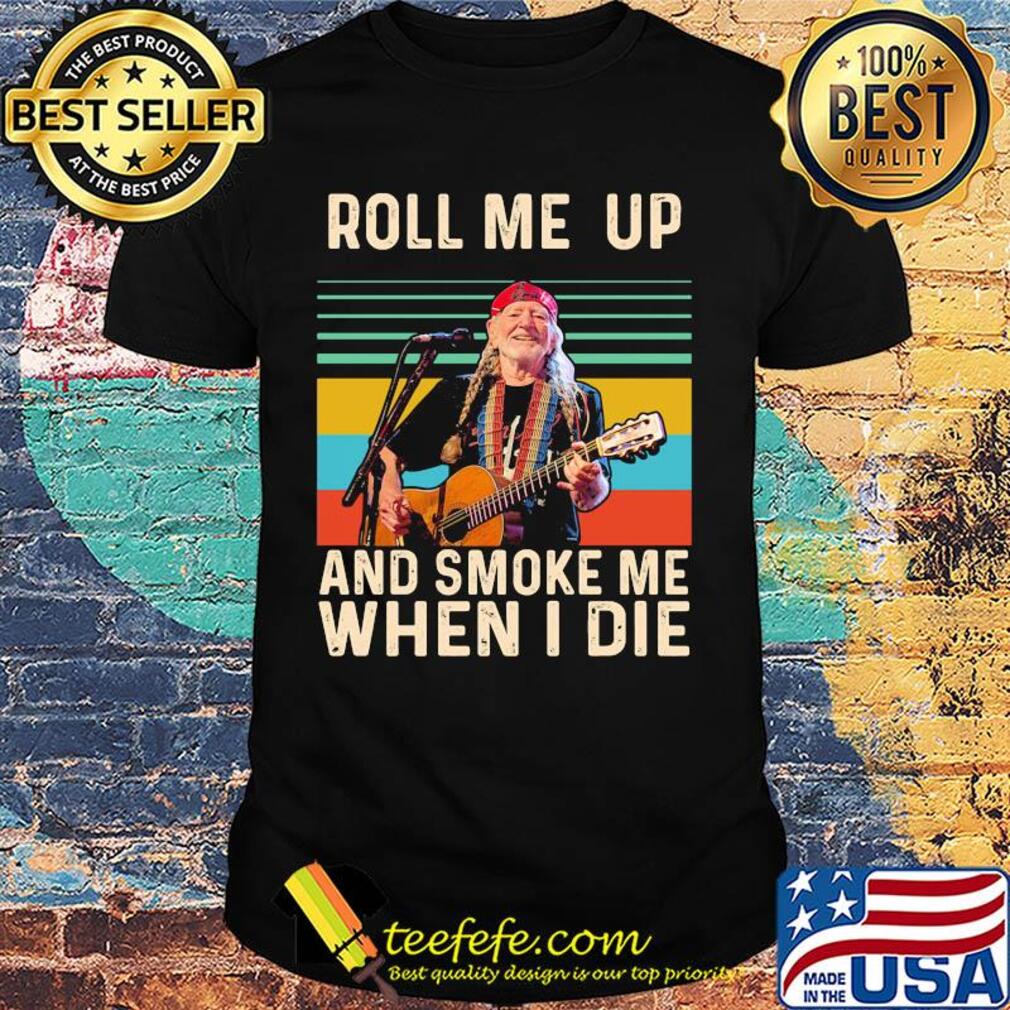Willie nelson live roll me up and smoke me when i die vintage retro shirt