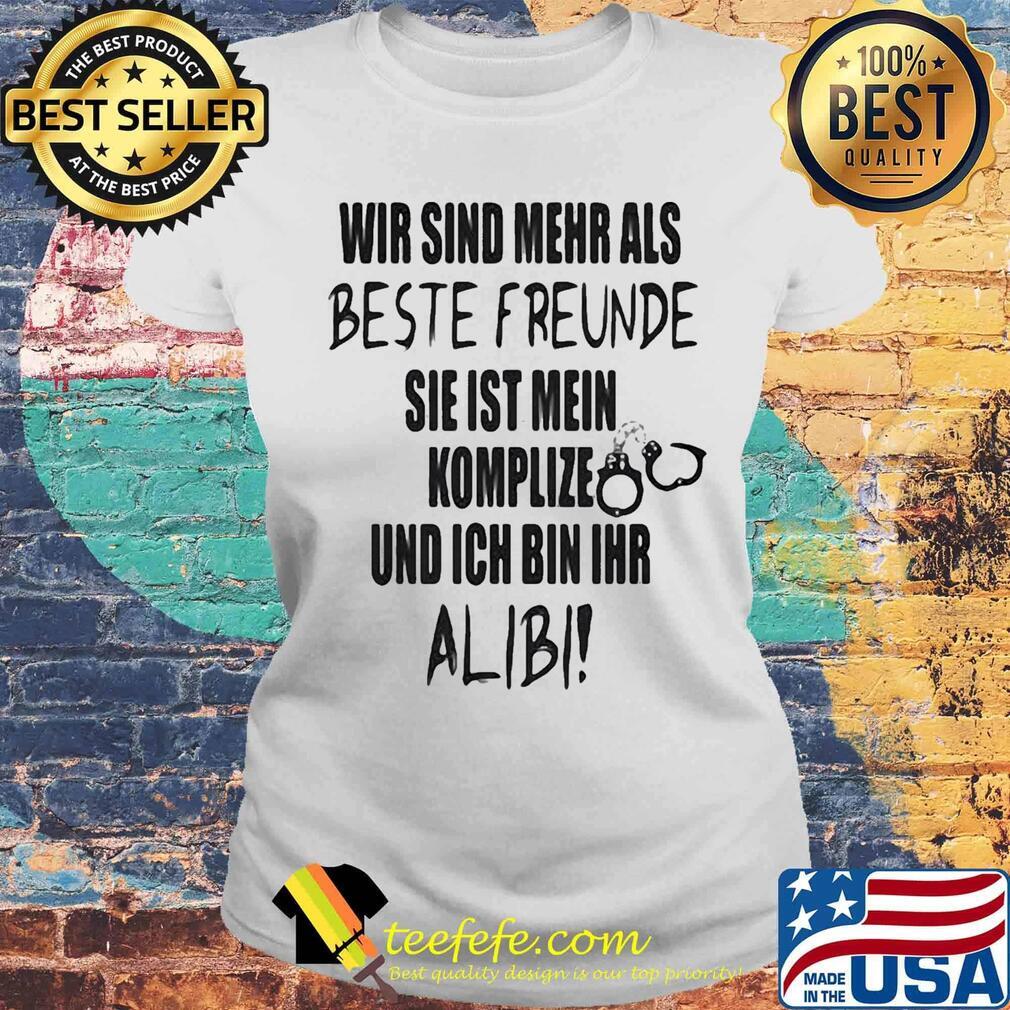 Wir Sind Mehr Als Beste Freunde Sie Ist Mein Komplize Und Ich Bin Ihr Alibi Shirt Laides tee Wir Sind Mehr Als Beste Freunde Sie Ist Mein Komplize Und Ich Bin Ihr Alibi Shirt Laides tee