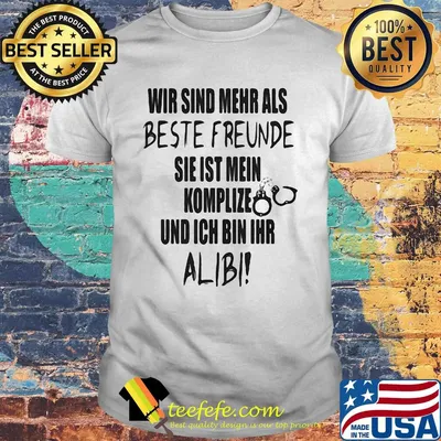 Wir Sind Mehr Als Beste Freunde Sie Ist Mein Komplize Und Ich Bin Ihr Alibi Shirt