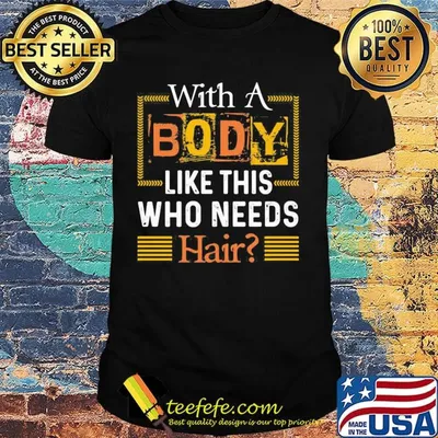 With A Body Like This Who Needs Hair Shirt