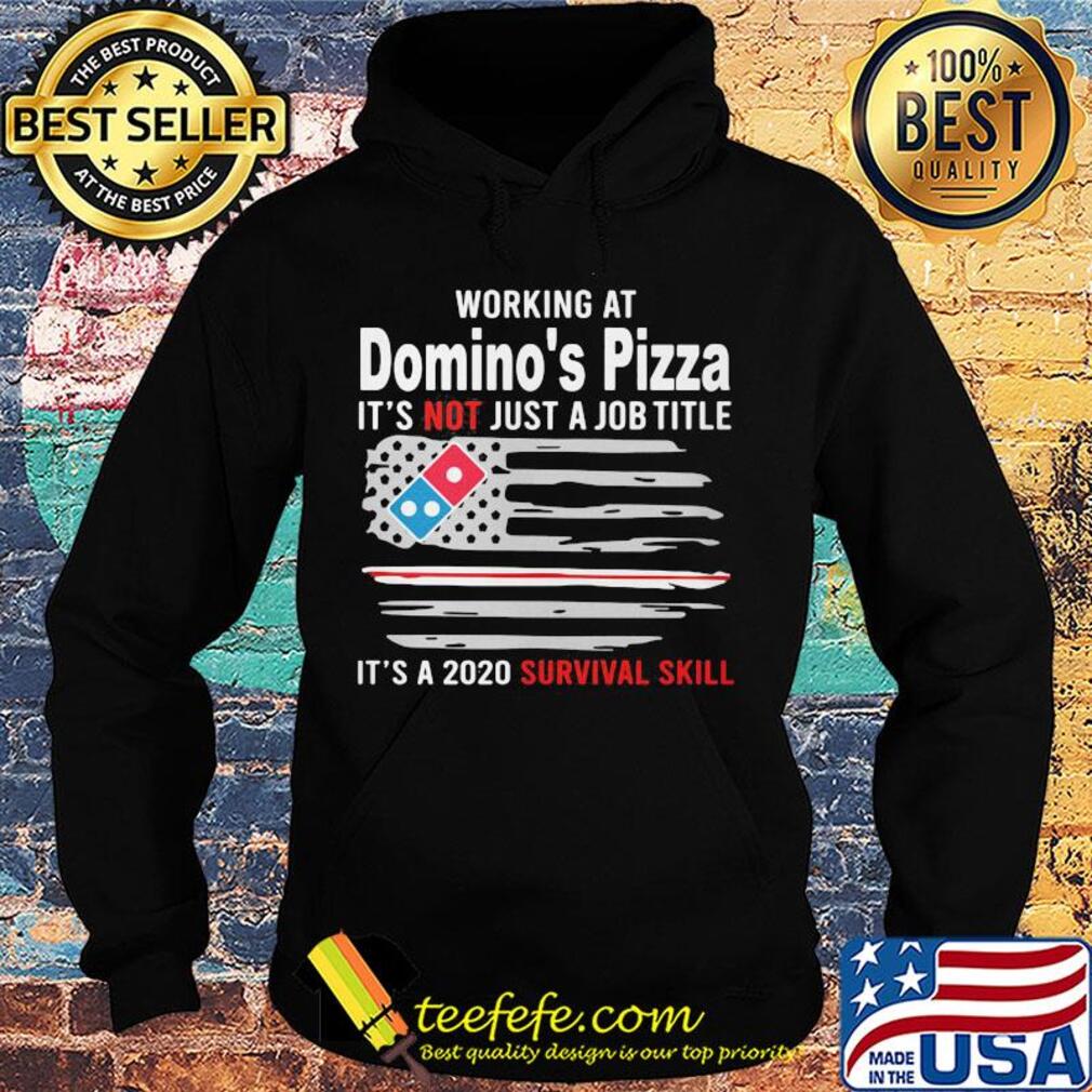 Working at domino's pizza it's not just a job title it's a 2020 survival skill american flag independence day s Hoodie Working at domino's pizza it's not just a job title it's a 2020 survival skill american flag independence day s Hoodie