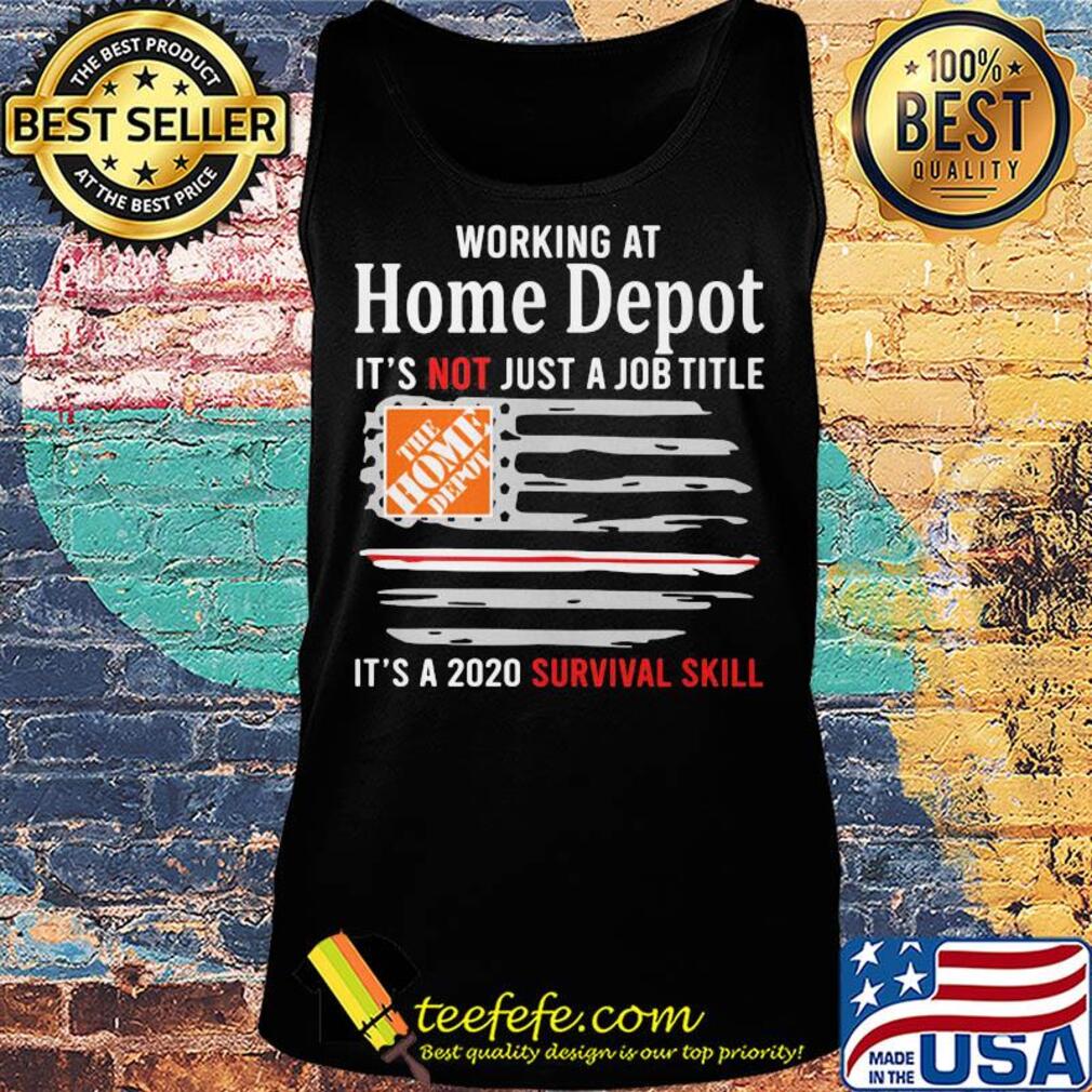 Working at home depot it's not just a job title it's a 2020 survival skill american flag independence day s Tank top Working at home depot it's not just a job title it's a 2020 survival skill american flag independence day s Tank top
