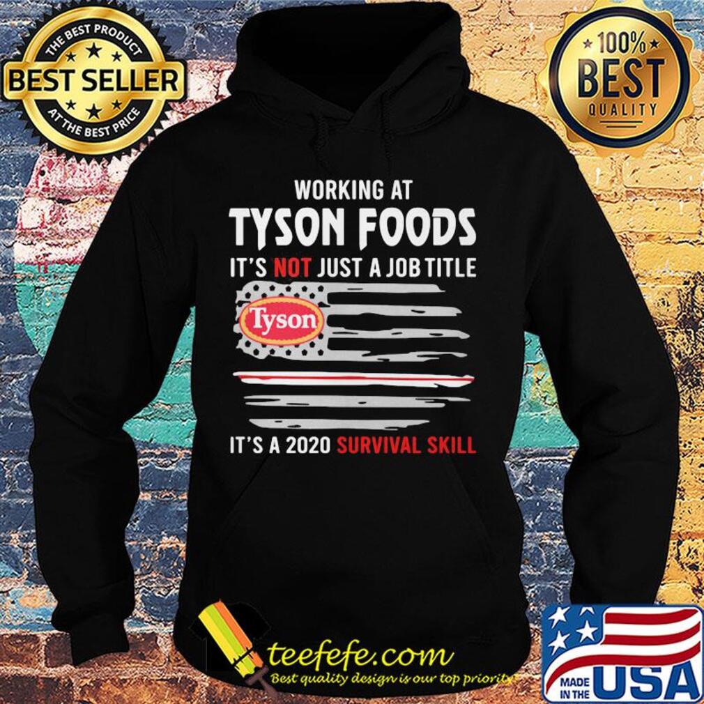 Working at tyson foods it's not just a job title it's a 2020 survival skill american flag independence day s Hoodie Working at tyson foods it's not just a job title it's a 2020 survival skill american flag independence day s Hoodie