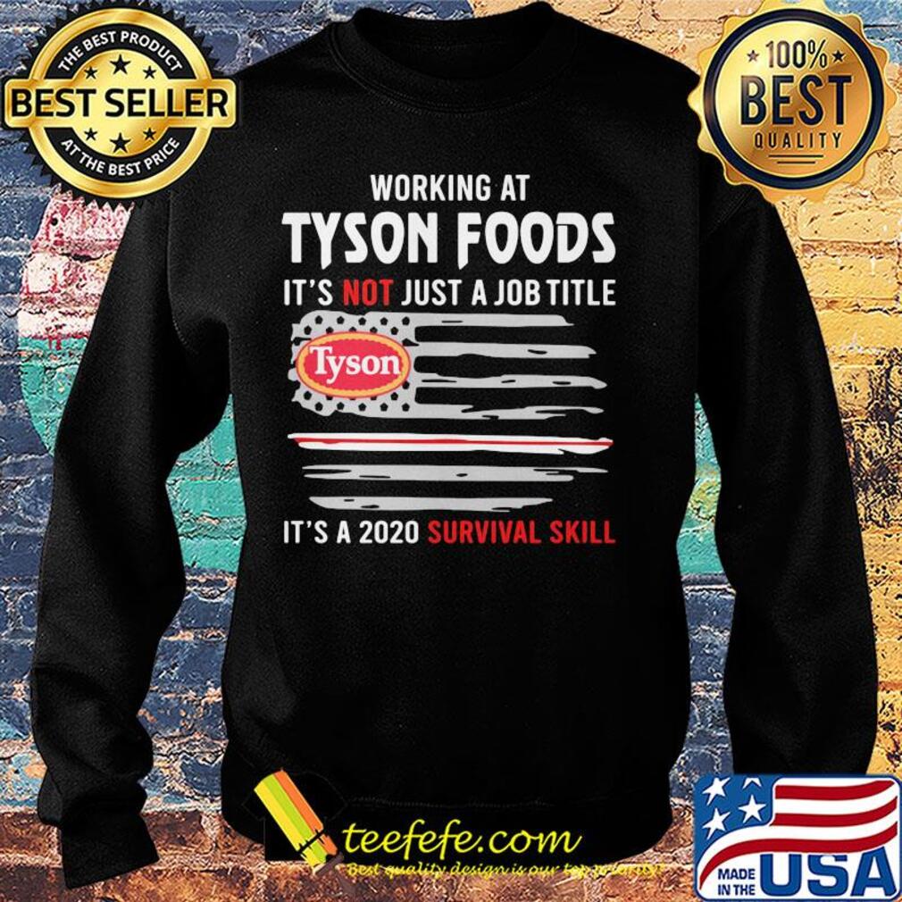 Working at tyson foods it's not just a job title it's a 2020 survival skill american flag independence day s Sweater Working at tyson foods it's not just a job title it's a 2020 survival skill american flag independence day s Sweater