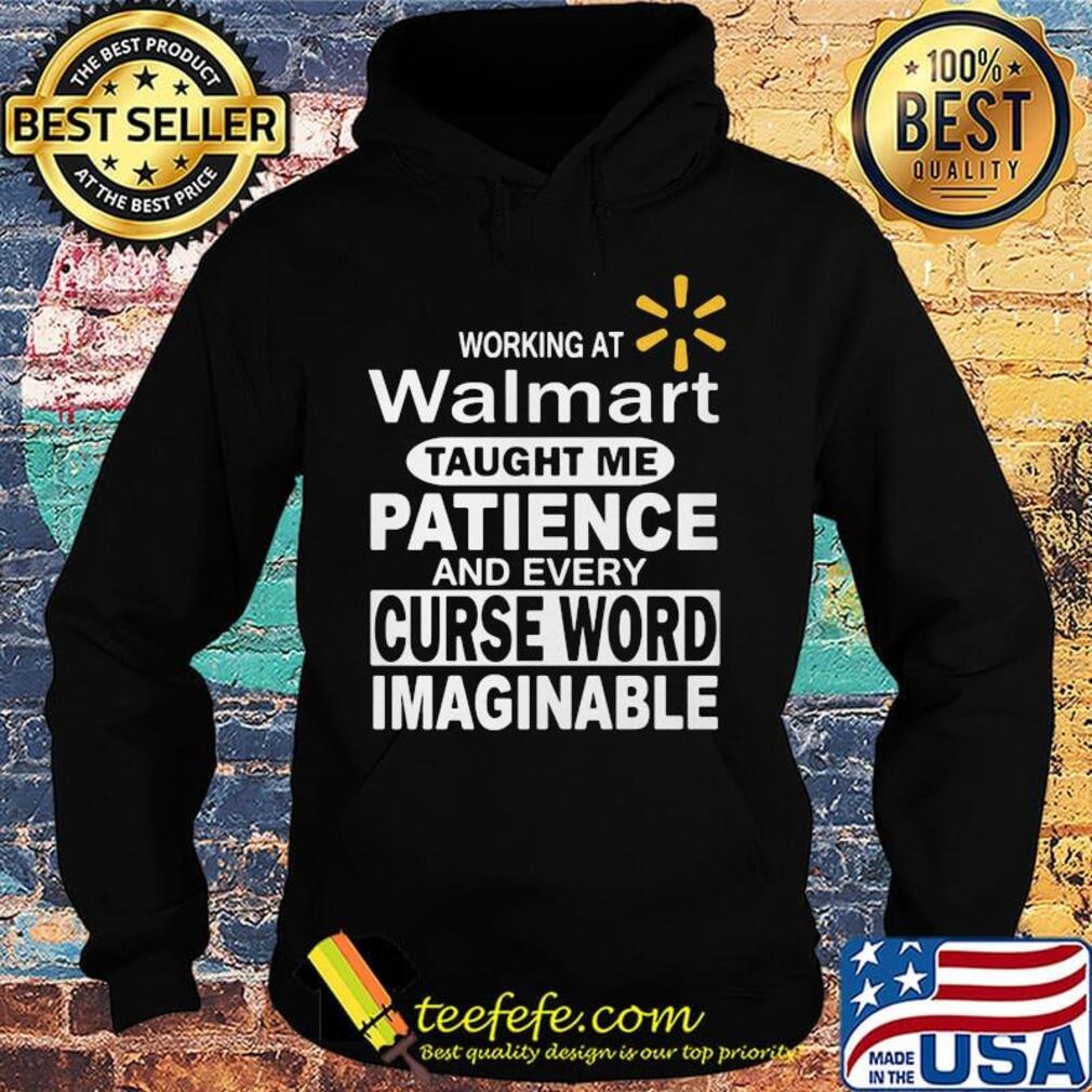 Working at walmart taught me patience and every curse word imaginable s Hoodie Working at walmart taught me patience and every curse word imaginable s Hoodie