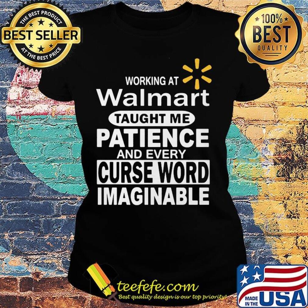 Working at walmart taught me patience and every curse word imaginable s Ladies tee Working at walmart taught me patience and every curse word imaginable s Ladies tee