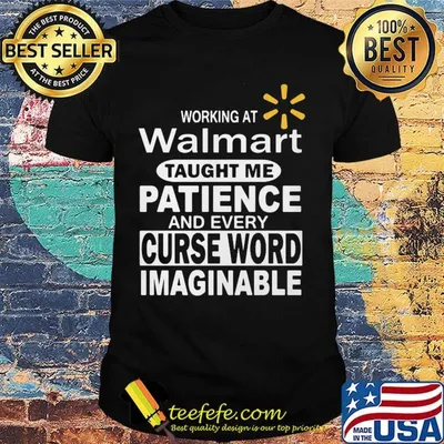 Working at walmart taught me patience and every curse word imaginable shirt
