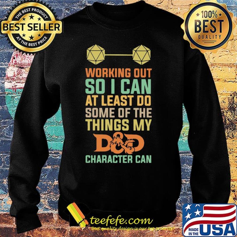 Working Out So I Can At Least Do Some Of The Things My D And D Character Can Shirt Sweater Working Out So I Can At Least Do Some Of The Things My D And D Character Can Shirt Sweater