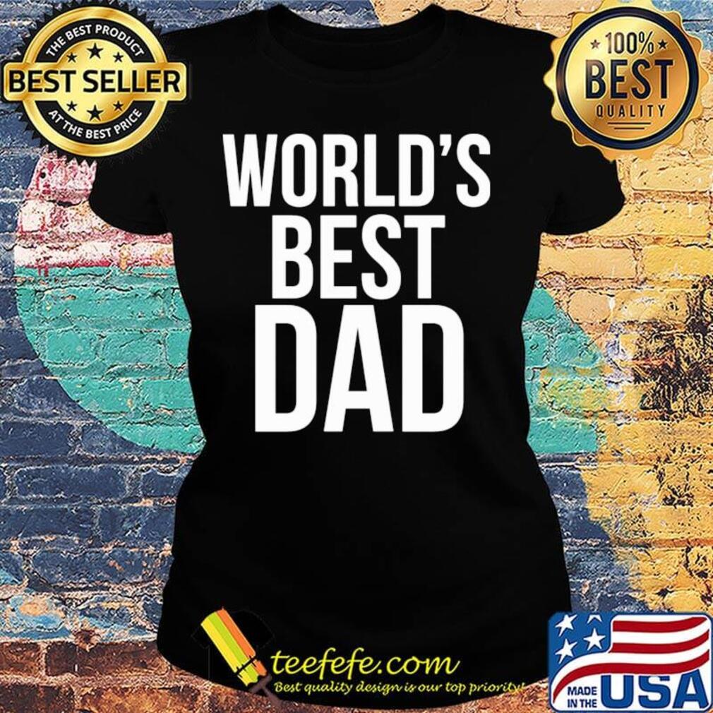 World's best dad happy father's day s Ladies tee World's best dad happy father's day s Ladies tee