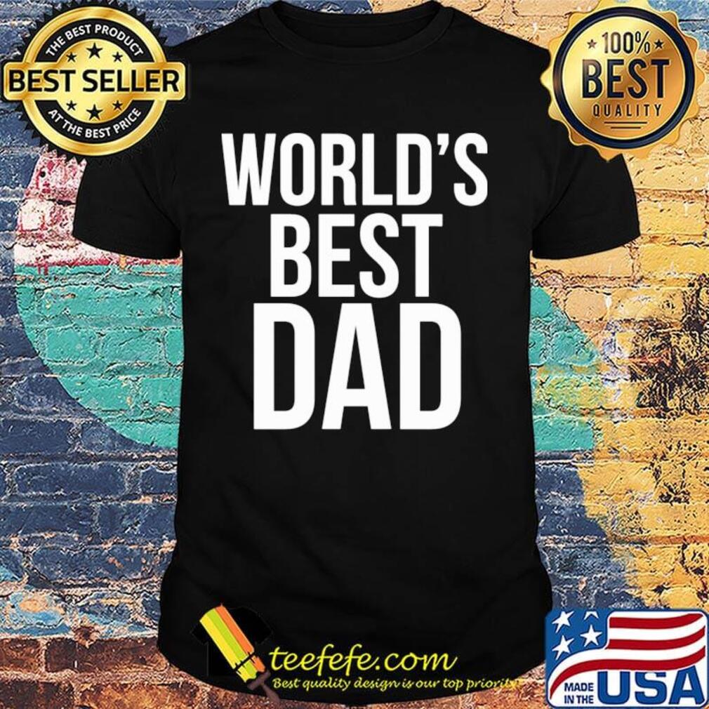 World's best dad happy father's day shirt World's best dad happy father's day shirt