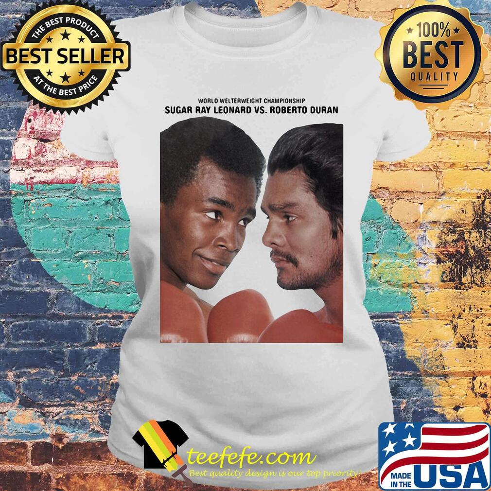 World welterweight champions sugar ray leonard vs roberto duran s Laides tee World welterweight champions sugar ray leonard vs roberto duran s Laides tee