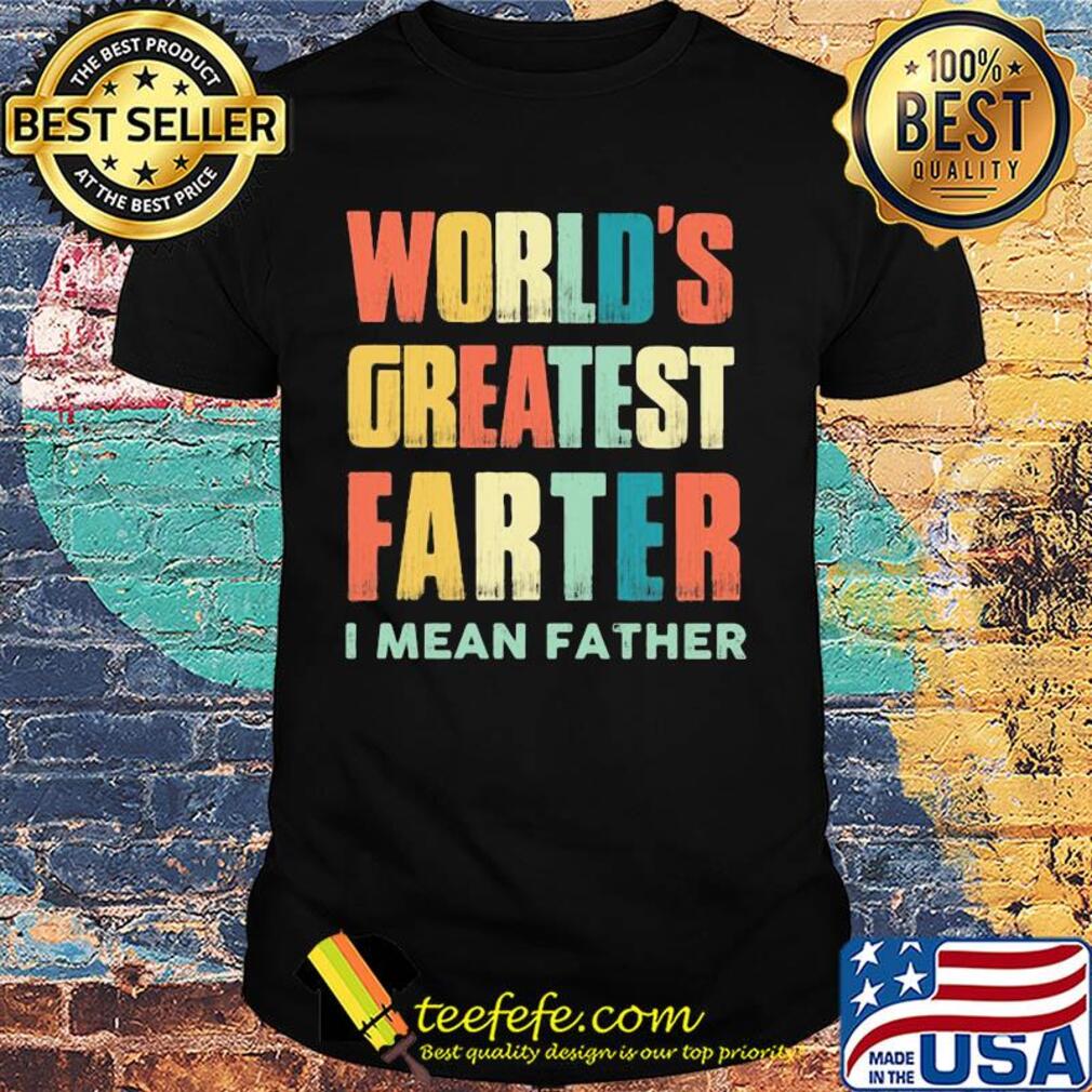 Worlds greatest farter I mean father vintage shirt