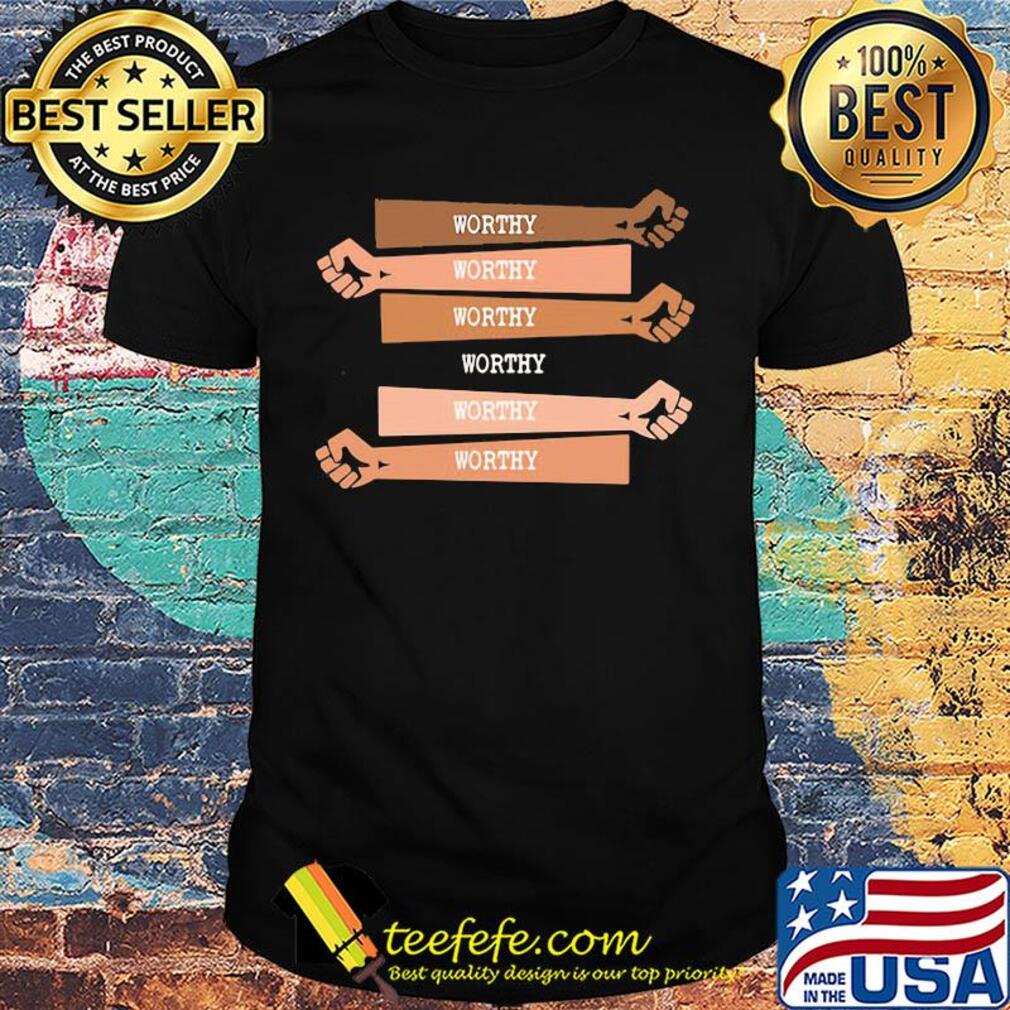 Worthy Worthy Worthy Worthy hand shirt