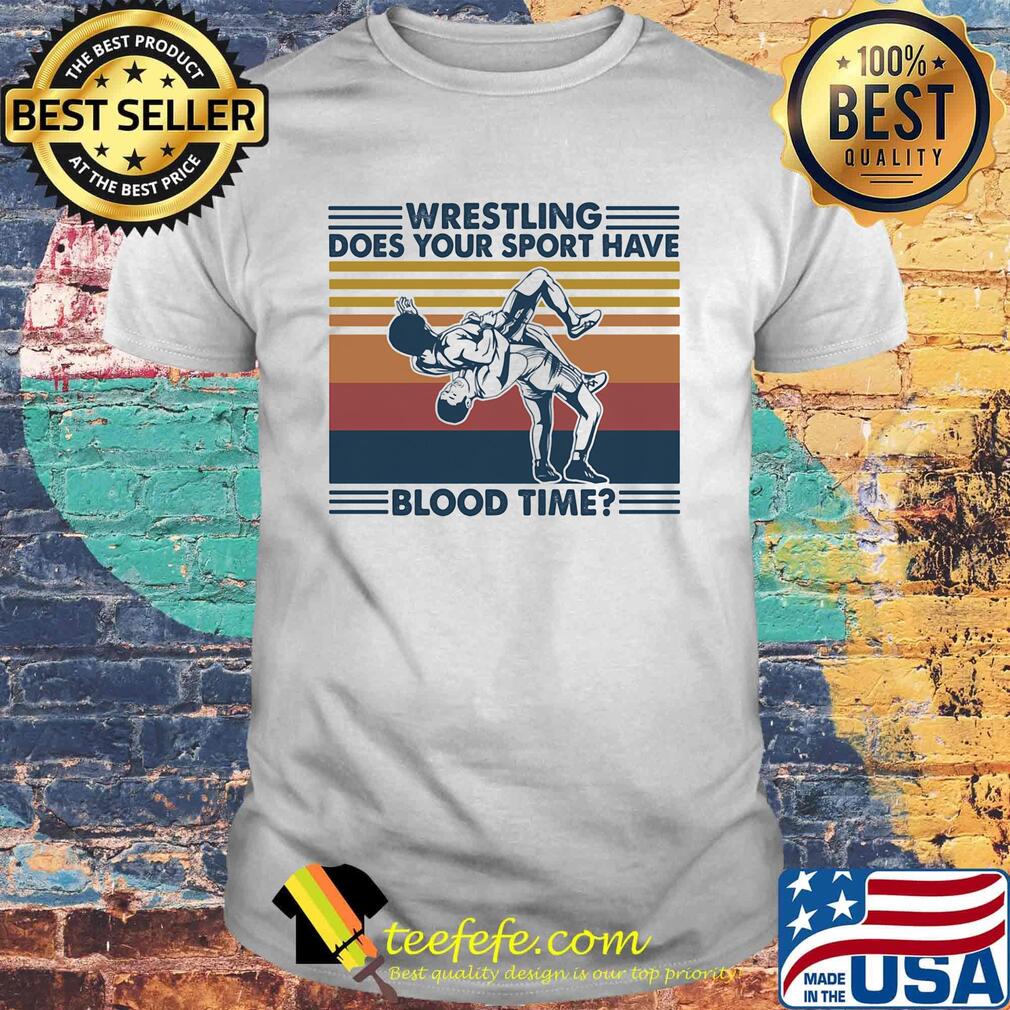 Wrestling does your sport have blood time vintage retro shirt