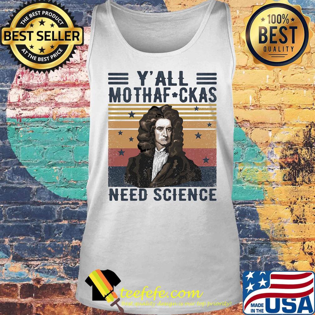 Y'all mothafckas need science isaac newton vintage retro s Tank top Y'all mothafckas need science isaac newton vintage retro s Tank top