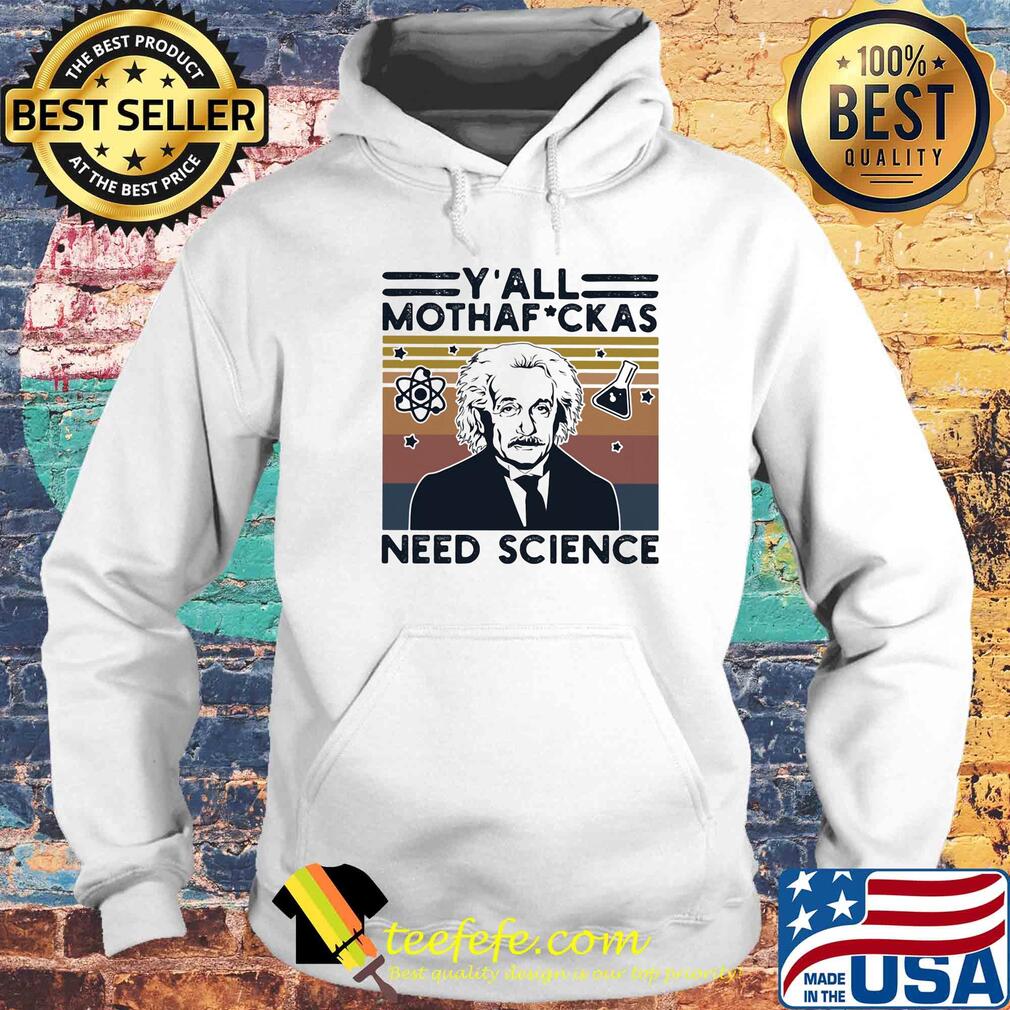 Y'all mothafuckas need sciencw vintage retro s Hoodie Y'all mothafuckas need sciencw vintage retro s Hoodie