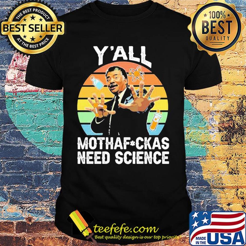 Y’all motha-fuckas need science vintage retro shirt Y’all motha-fuckas need science vintage retro shirt