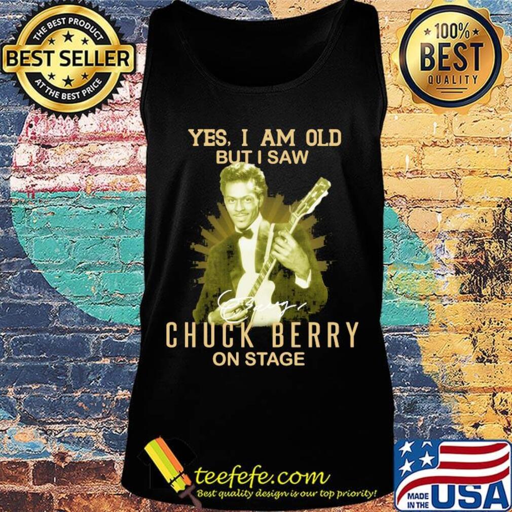 Yes i am old but i saw chuck berry on stage signature s Tank top Yes i am old but i saw chuck berry on stage signature s Tank top