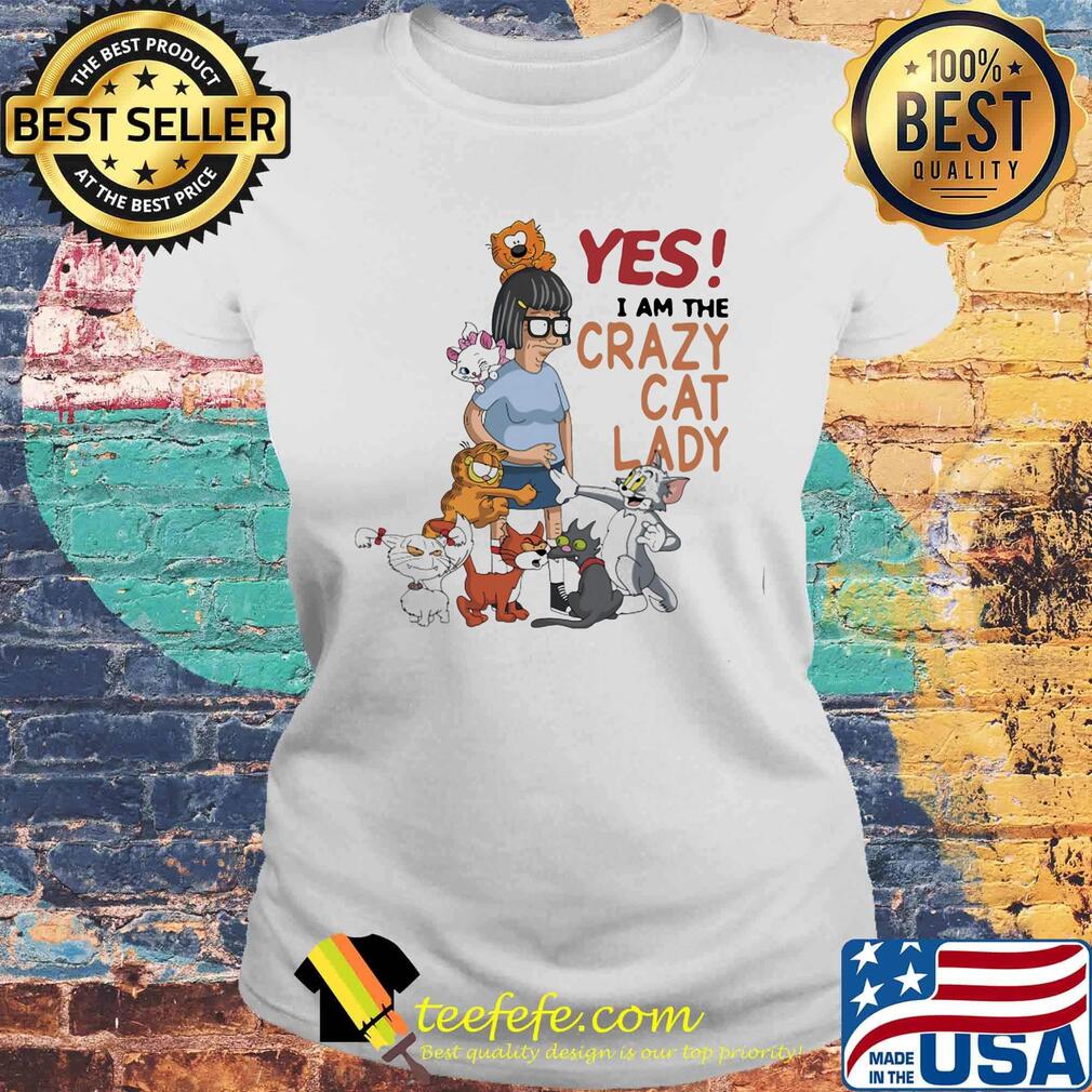 Yes I am the crazy cat lady s Laides tee Yes I am the crazy cat lady s Laides tee