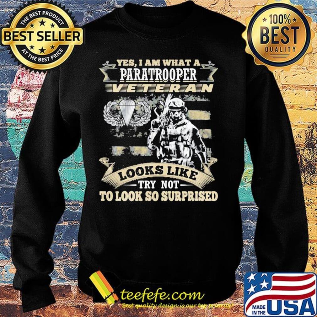 yes I am what a paratrooper veteran looks like try not to look so surprised s Sweater yes I am what a paratrooper veteran looks like try not to look so surprised s Sweater
