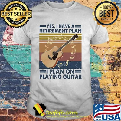 Yes i have a retirement plan i plan on playing guitar vintage retro shirt