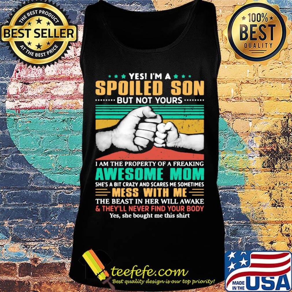 Yes i'm a spoiled son but not yours i am the property of a freaking awesome mom happy father's day vintage retro s Tank top Yes i'm a spoiled son but not yours i am the property of a freaking awesome mom happy father's day vintage retro s Tank top