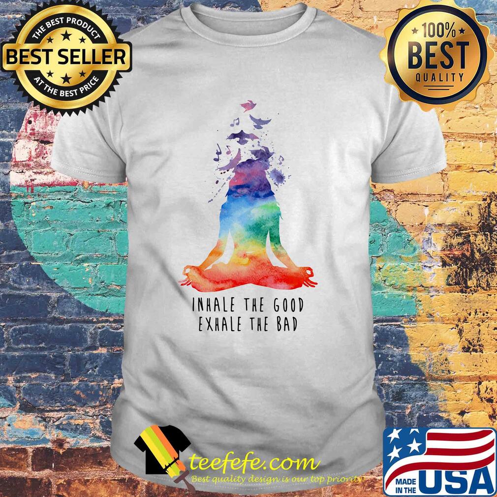 Yoga inhale the good exhale the bad ladies shirt