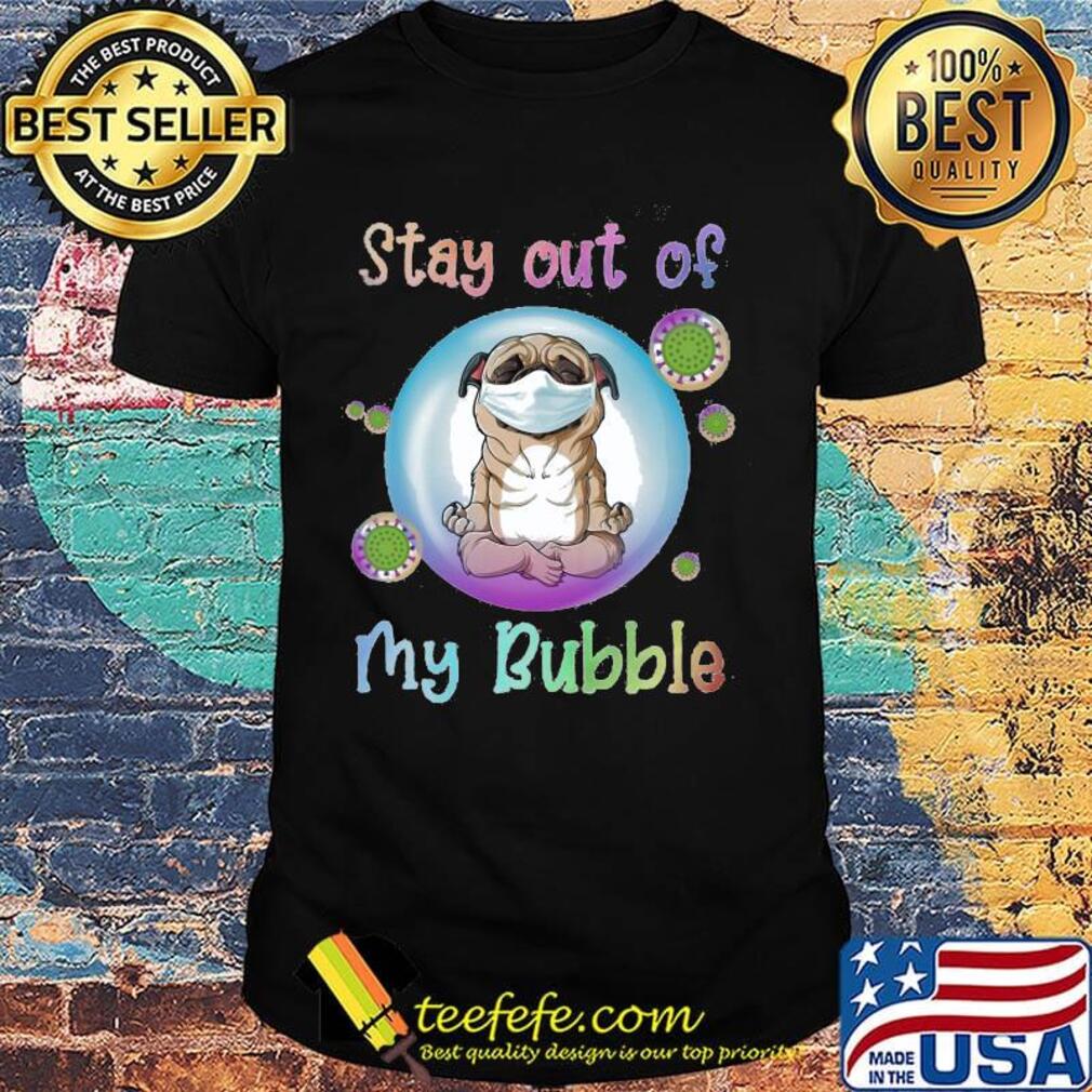 Yoga pug stay out of my bubble mask covid-19 shirt