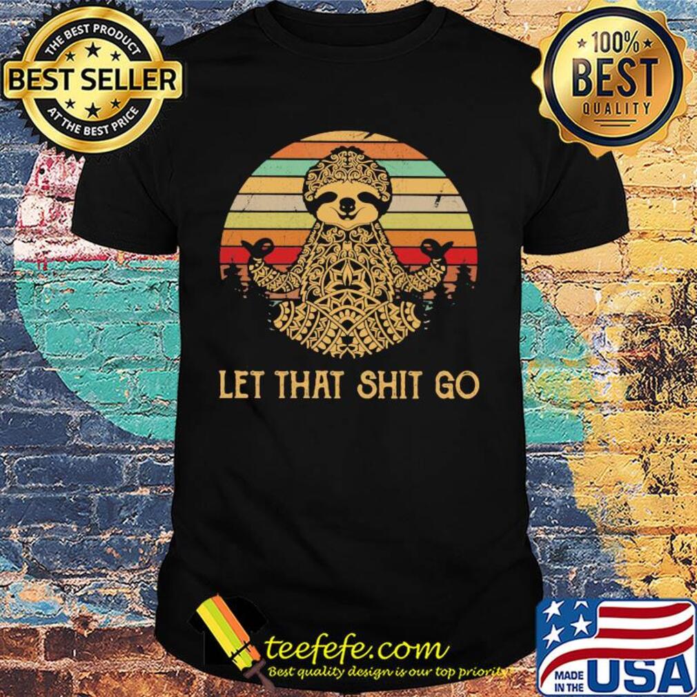 Yoga sloth let that shit go vintage retro shirt Yoga sloth let that shit go vintage retro shirt