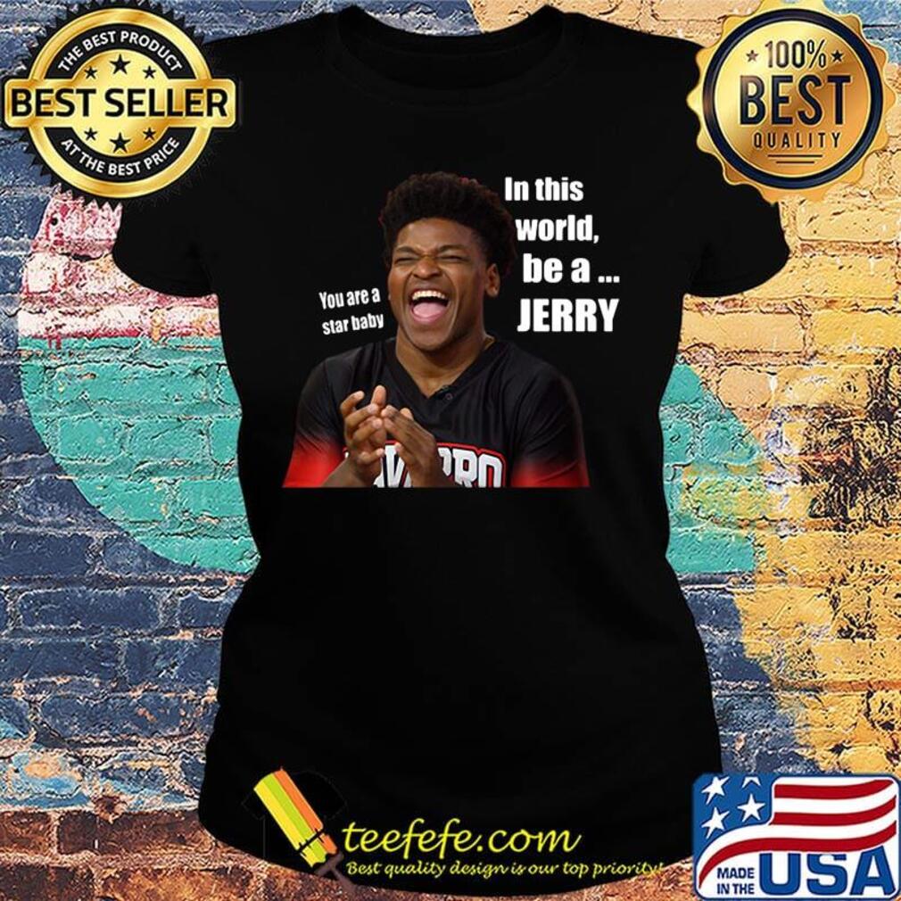 You are a star baby in this world be a jerry cheer s Ladies tee You are a star baby in this world be a jerry cheer s Ladies tee