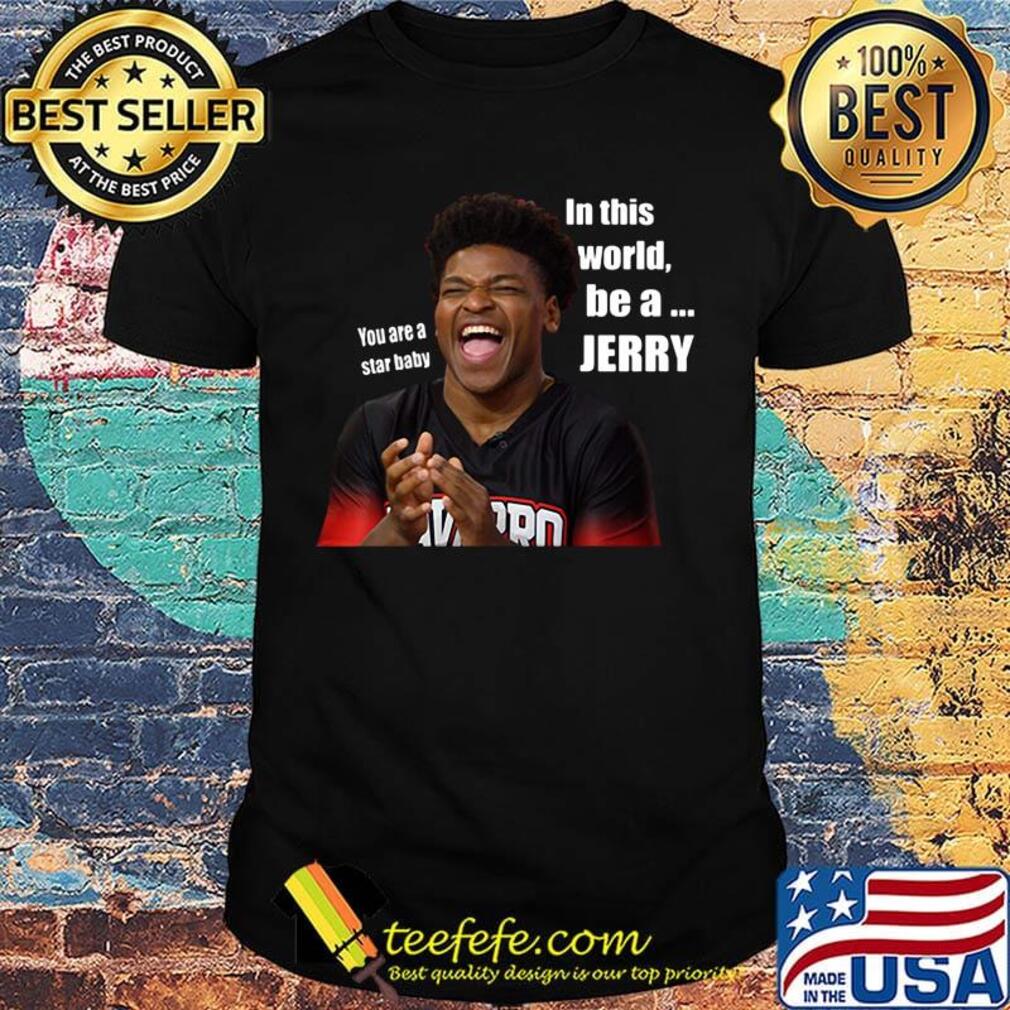 You are a star baby in this world be a jerry cheer shirt