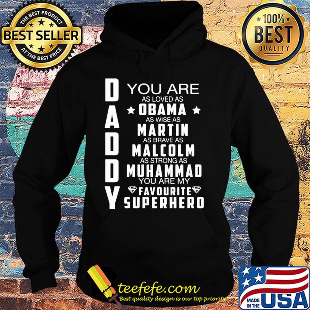 You are as loved as Obama as wise as martin as brave as malcolm s Hoodie You are as loved as Obama as wise as martin as brave as malcolm s Hoodie