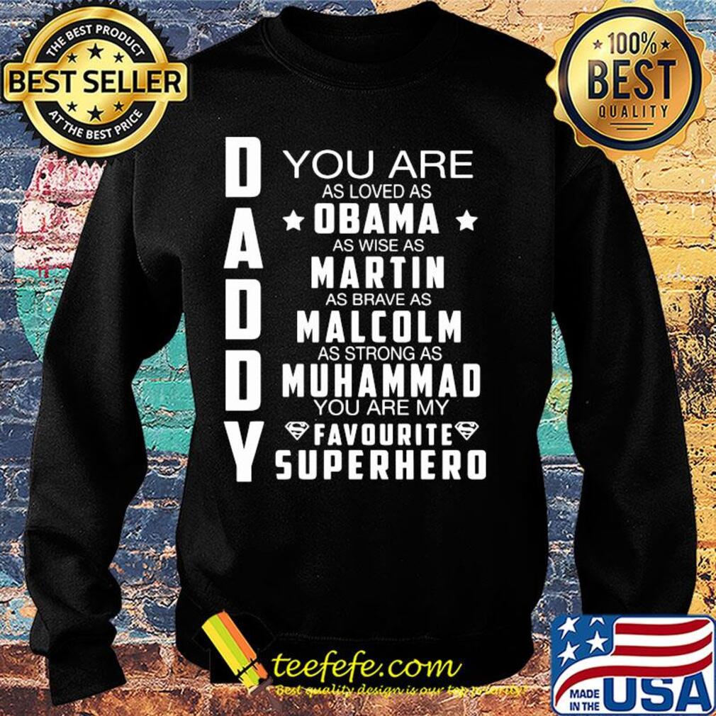 You are as loved as Obama as wise as martin as brave as malcolm s Sweater You are as loved as Obama as wise as martin as brave as malcolm s Sweater