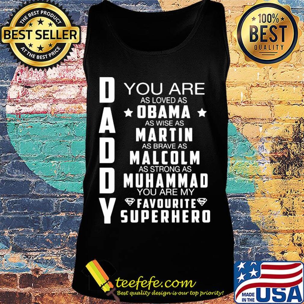 You are as loved as Obama as wise as martin as brave as malcolm s Tank top You are as loved as Obama as wise as martin as brave as malcolm s Tank top