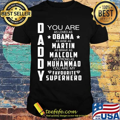 You are as loved as Obama as wise as martin as brave as malcolm shirt
